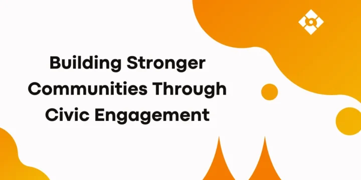 Building Stronger Communities Through Civic Engagement