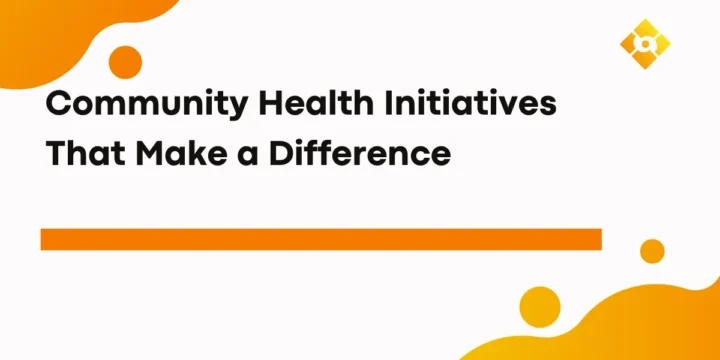 Community Health Initiatives That Make a Difference