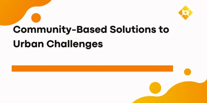 Community-Based Solutions to Urban Challenges