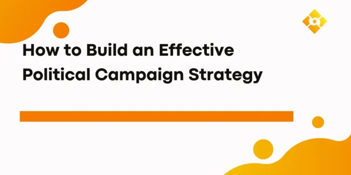 How to Build an Effective Political Campaign Strategy