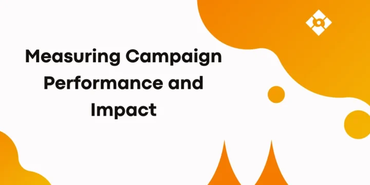 Measuring Campaign Performance and Impact